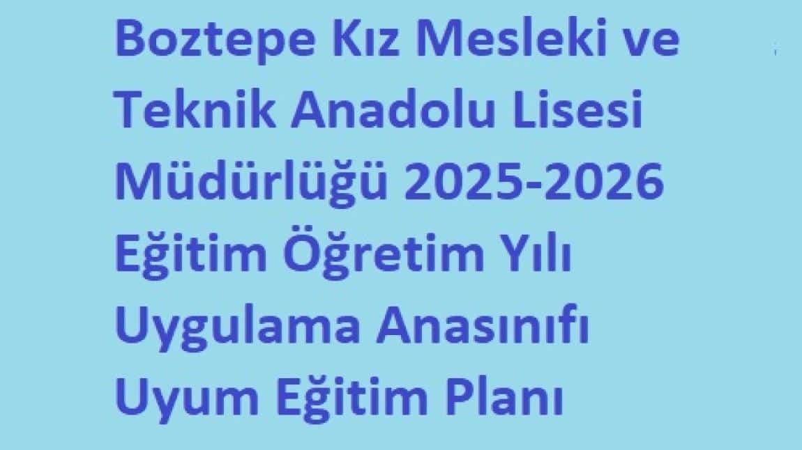 Boztepe Kız Mesleki ve Teknik Anadolu Lisesi Müdürlüğü  2025-2026 Eğitim Öğretim Yılı Uygulama Anasınıfı Uyum Eğitim Planı